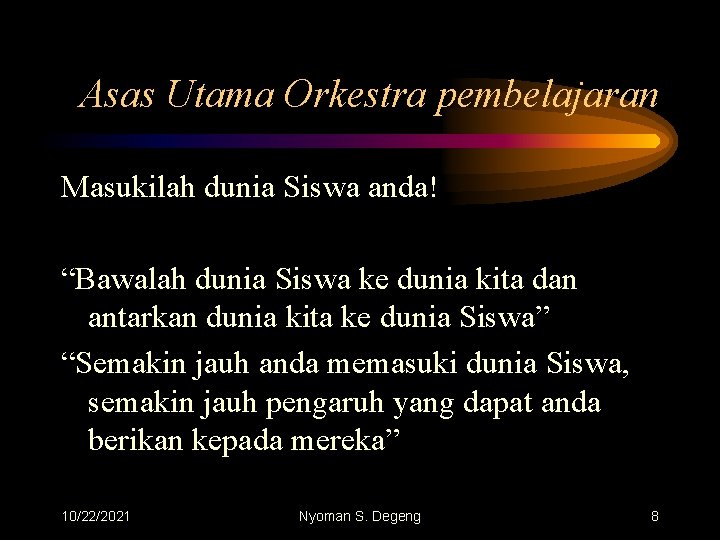 Asas Utama Orkestra pembelajaran Masukilah dunia Siswa anda! “Bawalah dunia Siswa ke dunia kita