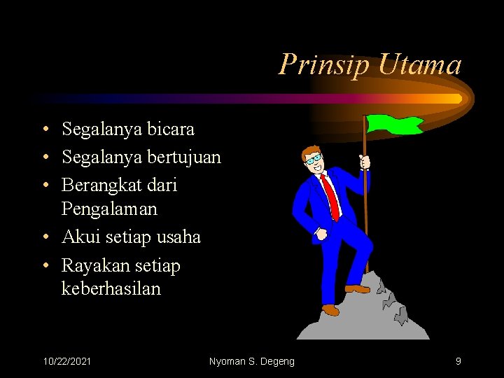 Prinsip Utama • Segalanya bicara • Segalanya bertujuan • Berangkat dari Pengalaman • Akui