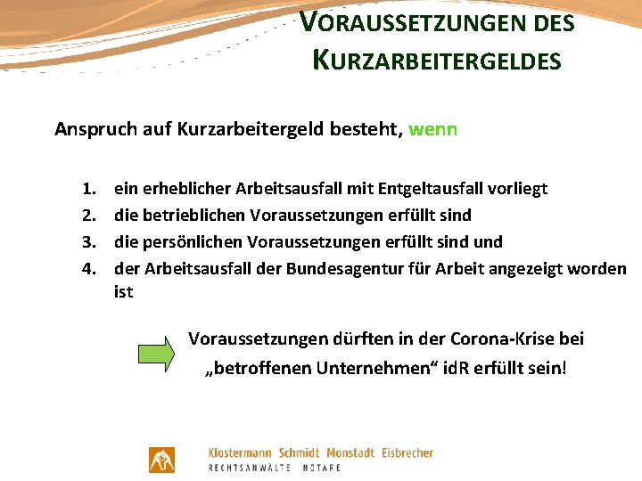 VORAUSSETZUNGEN DES KURZARBEITERGELDES Anspruch auf Kurzarbeitergeld besteht, wenn 1. 2. 3. 4. ein erheblicher