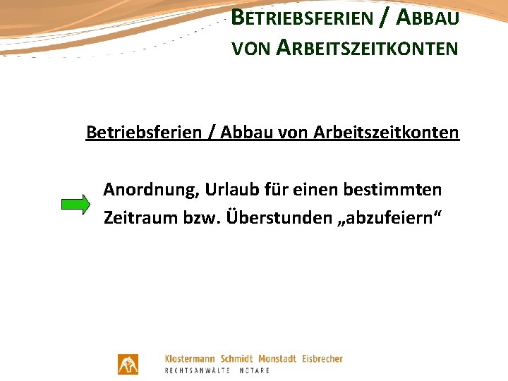 BETRIEBSFERIEN / ABBAU VON ARBEITSZEITKONTEN Betriebsferien / Abbau von Arbeitszeitkonten Anordnung, Urlaub für einen