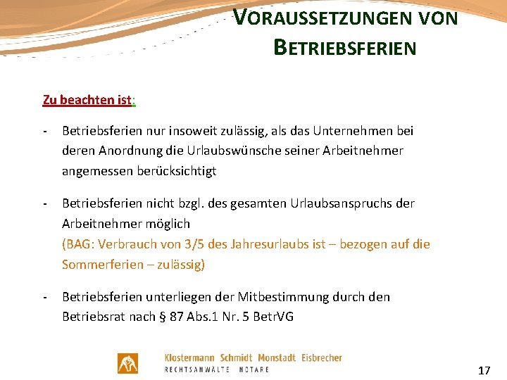 VORAUSSETZUNGEN VON BETRIEBSFERIEN Zu beachten ist: - Betriebsferien nur insoweit zulässig, als das Unternehmen