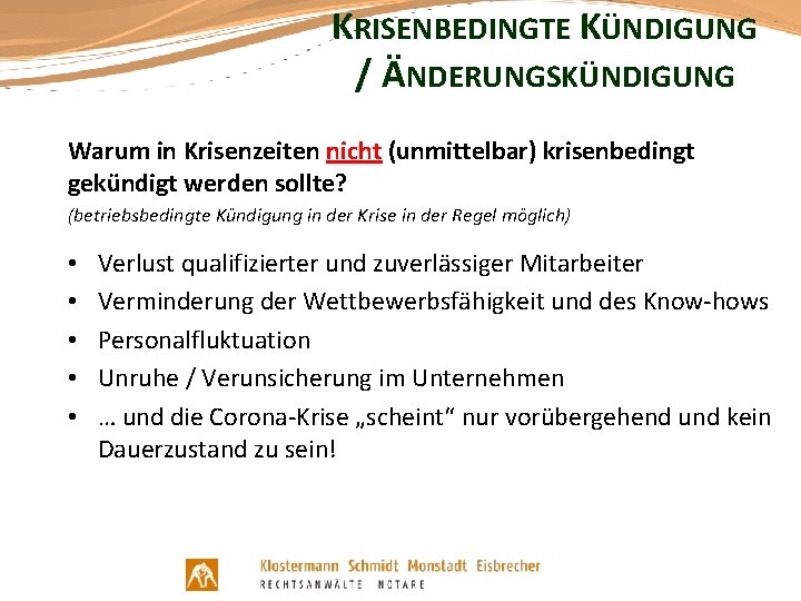 KRISENBEDINGTE KÜNDIGUNG / ÄNDERUNGSKÜNDIGUNG Warum in Krisenzeiten nicht (unmittelbar) krisenbedingt gekündigt werden sollte? (betriebsbedingte