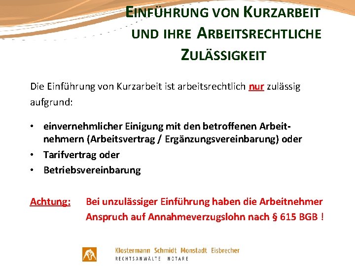 EINFÜHRUNG VON KURZARBEIT UND IHRE ARBEITSRECHTLICHE ZULÄSSIGKEIT Die Einführung von Kurzarbeit ist arbeitsrechtlich nur
