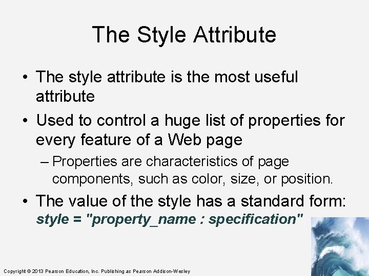 The Style Attribute • The style attribute is the most useful attribute • Used