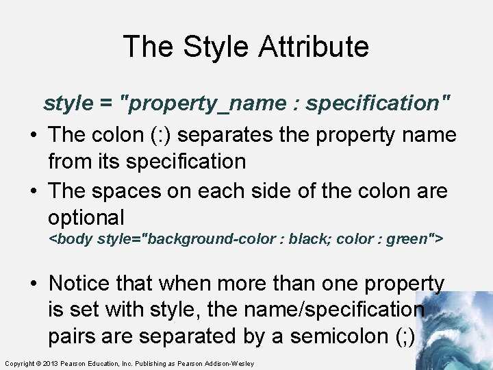 The Style Attribute style = "property_name : specification" • The colon (: ) separates