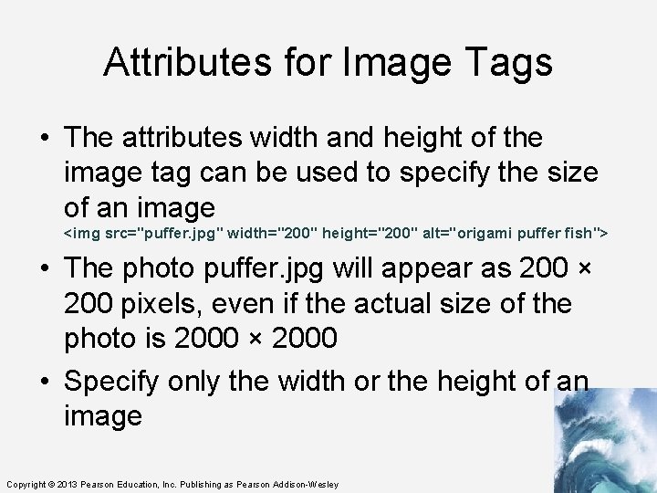 Attributes for Image Tags • The attributes width and height of the image tag