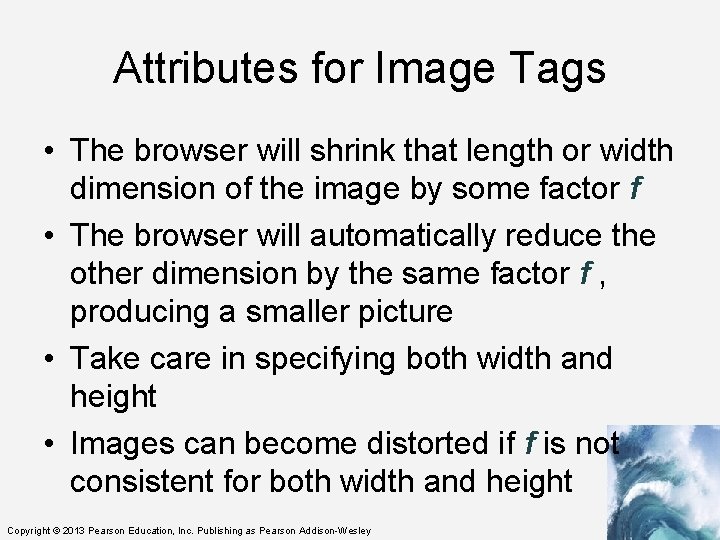 Attributes for Image Tags • The browser will shrink that length or width dimension