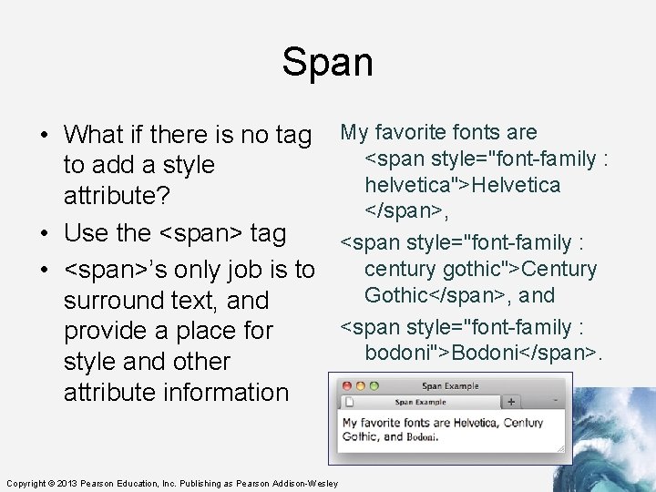 Span • What if there is no tag My favorite fonts are <span style="font-family