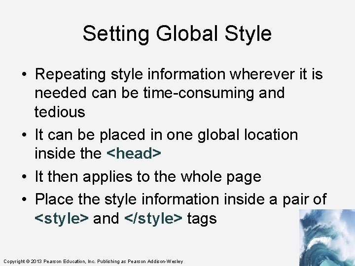 Setting Global Style • Repeating style information wherever it is needed can be time-consuming