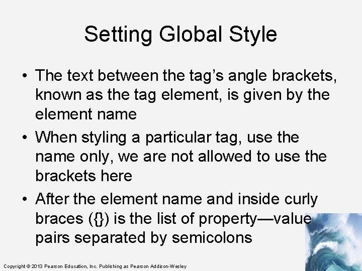 Setting Global Style • The text between the tag’s angle brackets, known as the