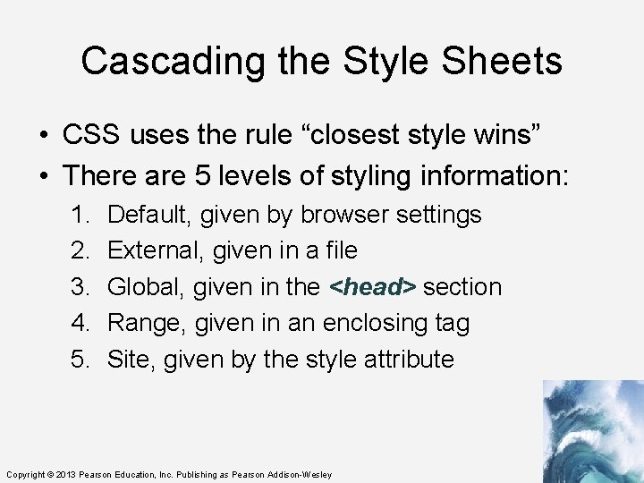 Cascading the Style Sheets • CSS uses the rule “closest style wins” • There