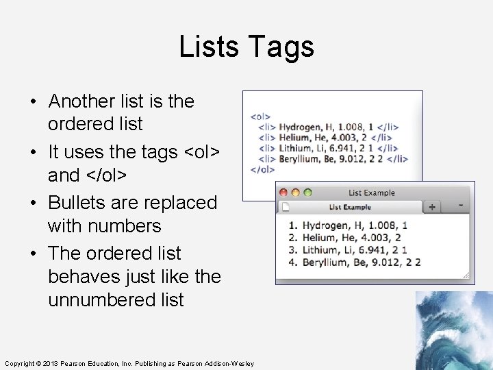 Lists Tags • Another list is the ordered list • It uses the tags