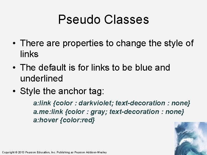 Pseudo Classes • There are properties to change the style of links • The