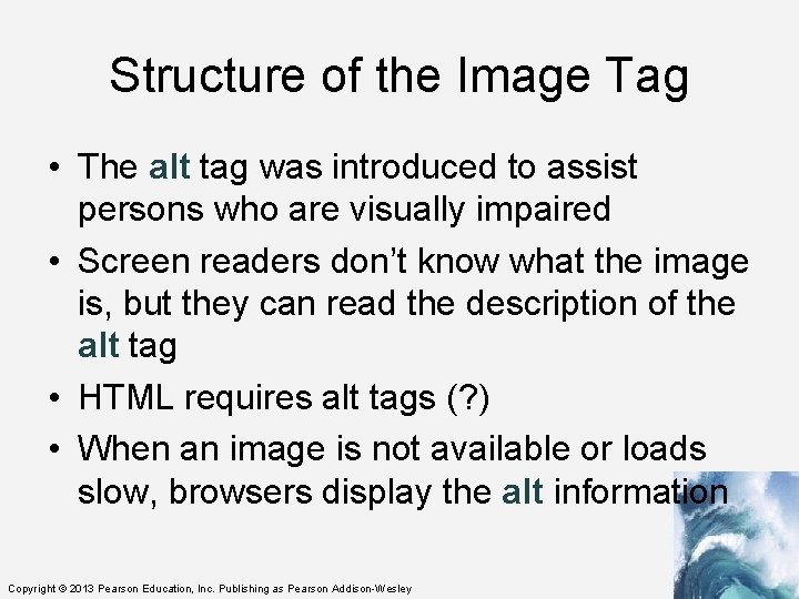 Structure of the Image Tag • The alt tag was introduced to assist persons