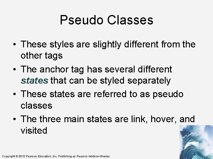 Pseudo Classes • These styles are slightly different from the other tags • The