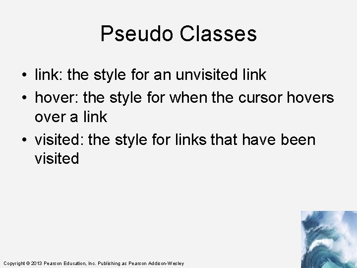 Pseudo Classes • link: the style for an unvisited link • hover: the style