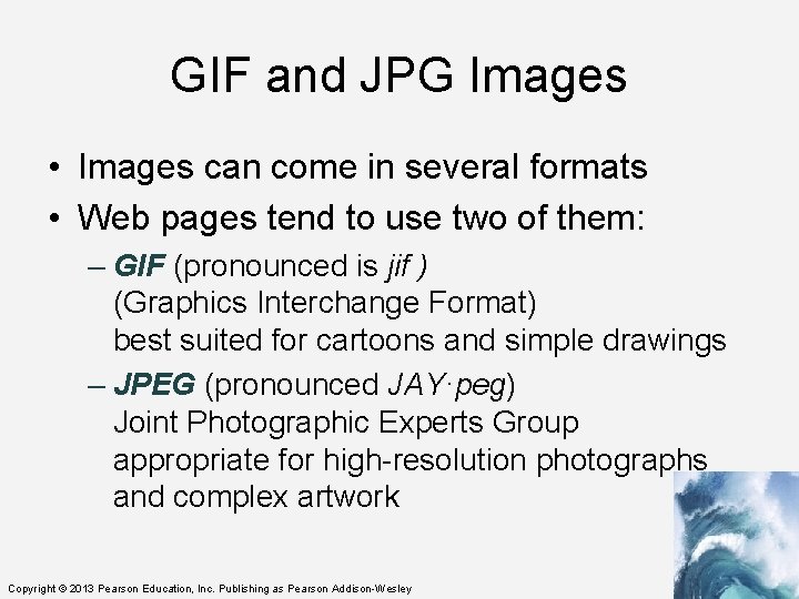 GIF and JPG Images • Images can come in several formats • Web pages