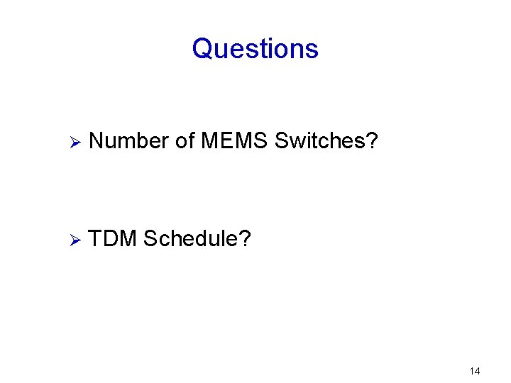 Questions Ø Number of MEMS Switches? Ø TDM Schedule? 14 