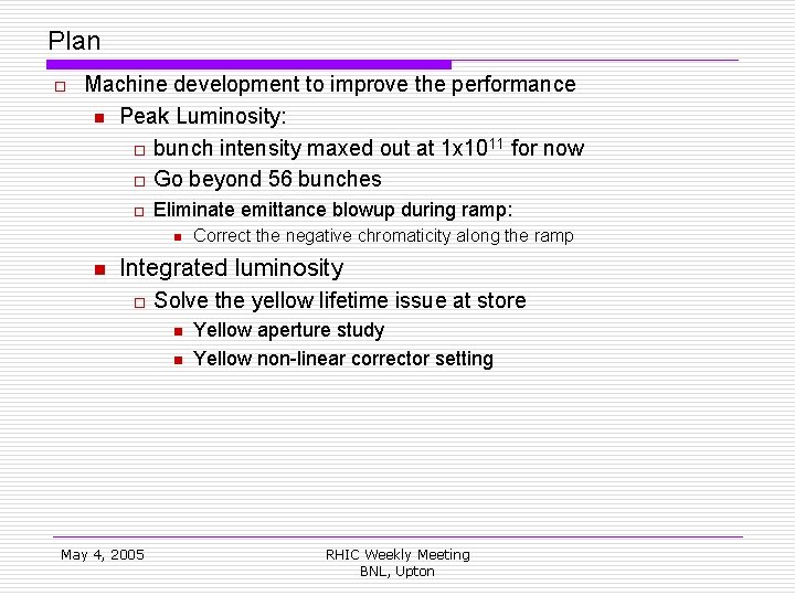 Plan o Machine development to improve the performance n Peak Luminosity: o bunch intensity