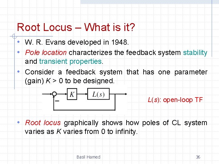 Root Locus – What is it? • W. R. Evans developed in 1948. •