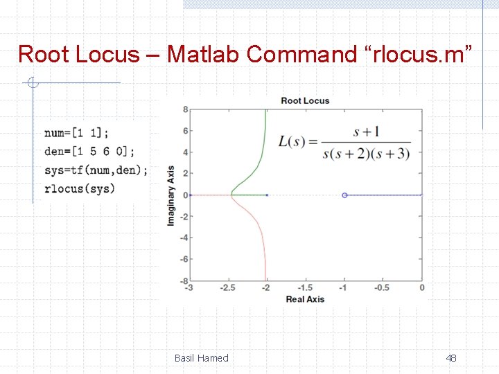 Root Locus – Matlab Command “rlocus. m” Basil Hamed 48 