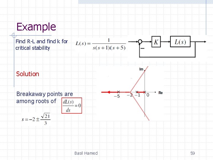 Example Find R-L and find k for critical stability Solution Breakaway points are among