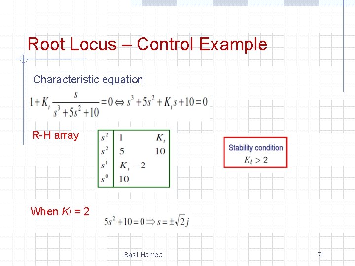 Root Locus – Control Example Characteristic equation R-H array When Kt = 2 Basil