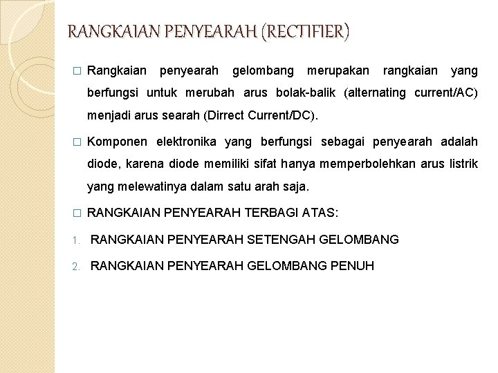 RANGKAIAN PENYEARAH (RECTIFIER) � Rangkaian penyearah gelombang merupakan rangkaian yang berfungsi untuk merubah arus