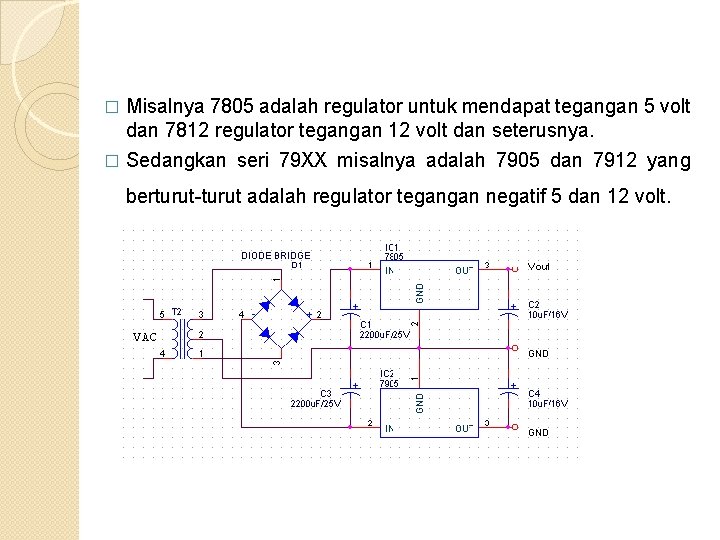 � Misalnya 7805 adalah regulator untuk mendapat tegangan 5 volt dan 7812 regulator tegangan