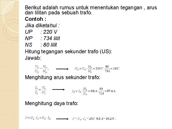 Berikut adalah rumus untuk menentukan tegangan , arus dan lilitan pada sebuah trafo. Contoh