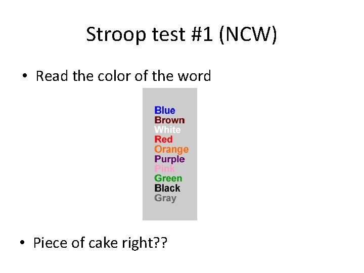 Stroop test #1 (NCW) • Read the color of the word • Piece of