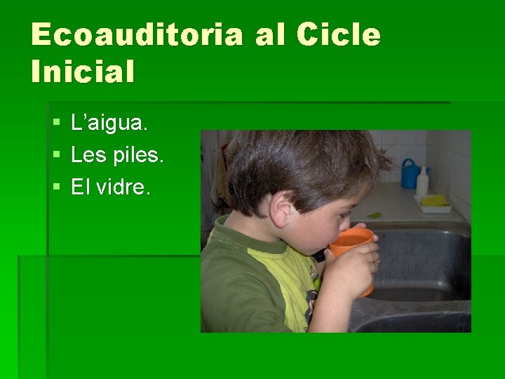 Ecoauditoria al Cicle Inicial § § § L’aigua. Les piles. El vidre. 