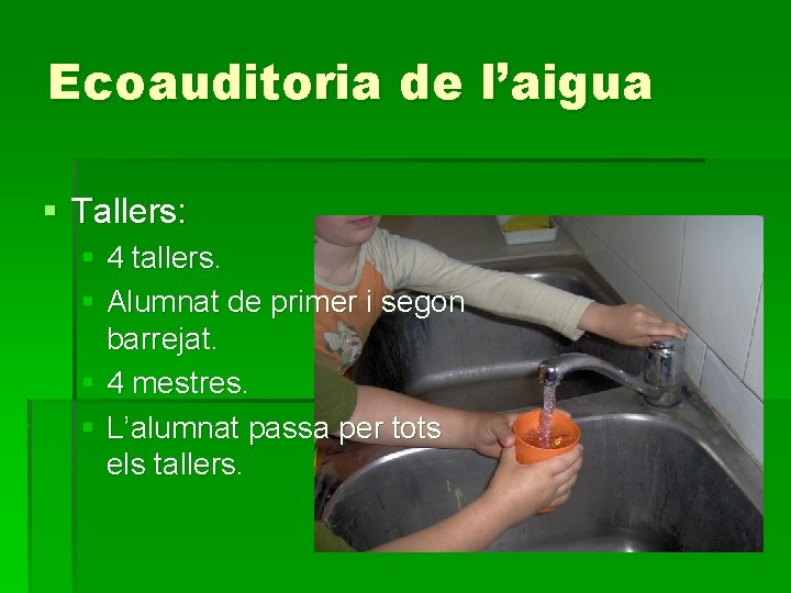 Ecoauditoria de l’aigua § Tallers: § 4 tallers. § Alumnat de primer i segon