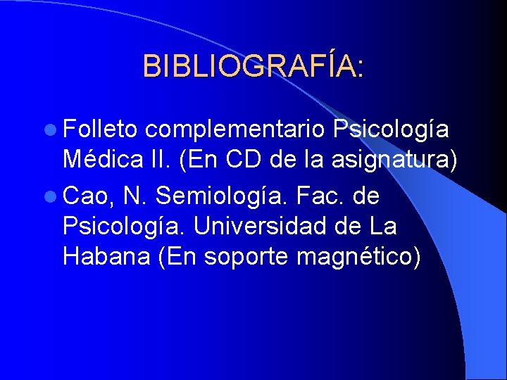 BIBLIOGRAFÍA: l Folleto complementario Psicología Médica II. (En CD de la asignatura) l Cao,