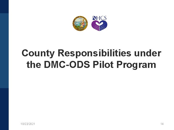 County Responsibilities under the DMC-ODS Pilot Program 10/22/2021 14 