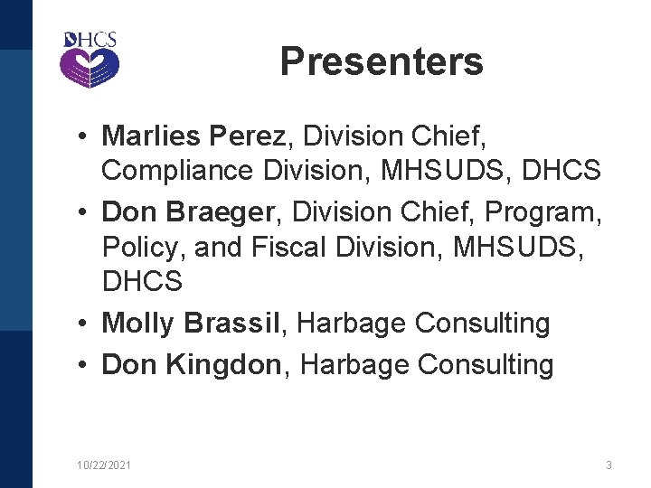 Presenters • Marlies Perez, Division Chief, Compliance Division, MHSUDS, DHCS • Don Braeger, Division