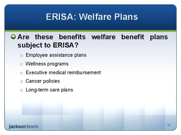 ERISA: Welfare Plans Are these benefits welfare benefit plans subject to ERISA? o Employee