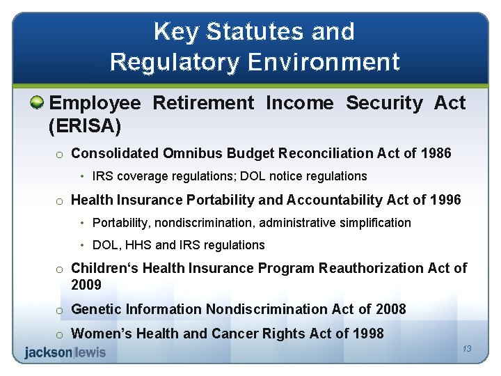 Key Statutes and Regulatory Environment Employee Retirement Income Security Act (ERISA) o Consolidated Omnibus