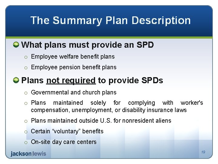 The Summary Plan Description What plans must provide an SPD o Employee welfare benefit