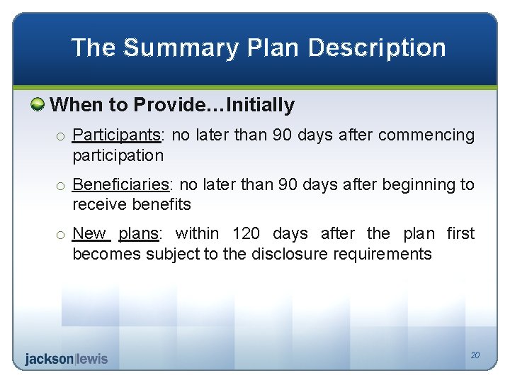The Summary Plan Description When to Provide…Initially o Participants: no later than 90 days