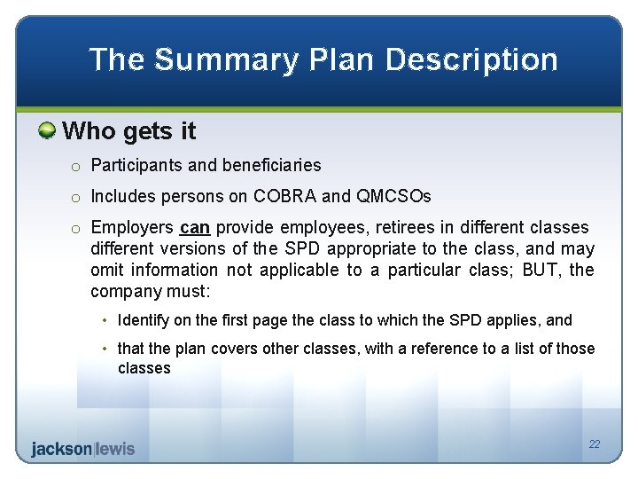 The Summary Plan Description Who gets it o Participants and beneficiaries o Includes persons