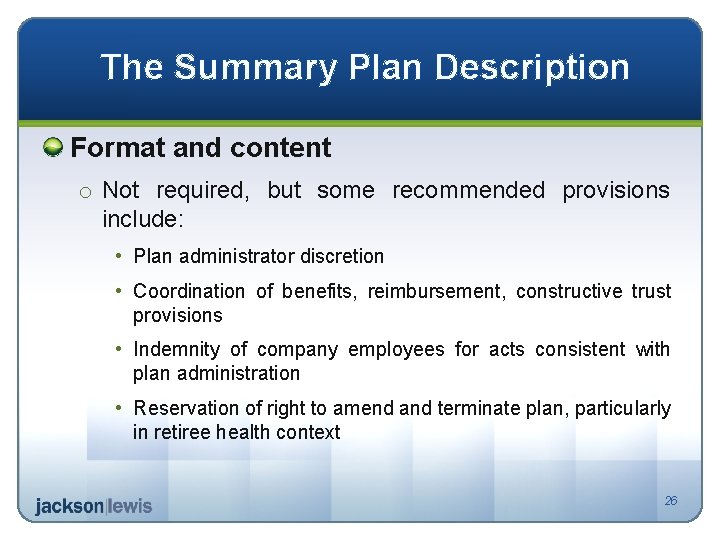 The Summary Plan Description Format and content o Not required, but some recommended provisions