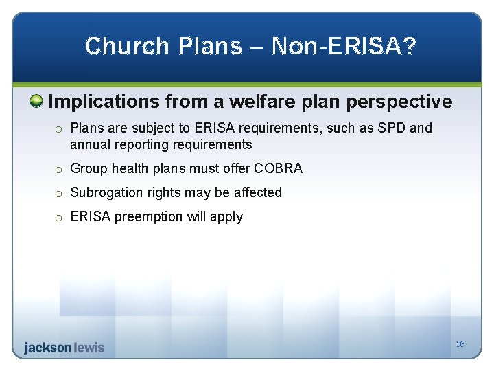 Church Plans – Non-ERISA? Implications from a welfare plan perspective o Plans are subject