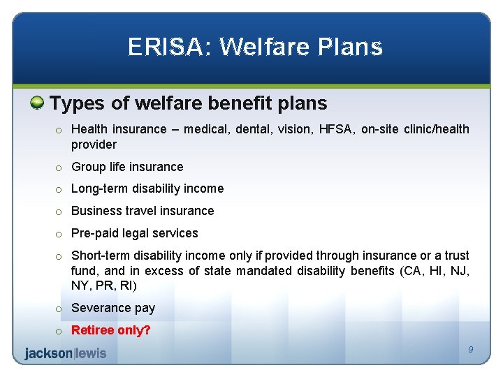 ERISA: Welfare Plans Types of welfare benefit plans o Health insurance – medical, dental,