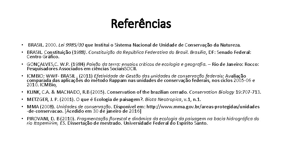 Referências • BRASIL. 2000. Lei 9985/00 que Institui o Sistema Nacional de Unidade de