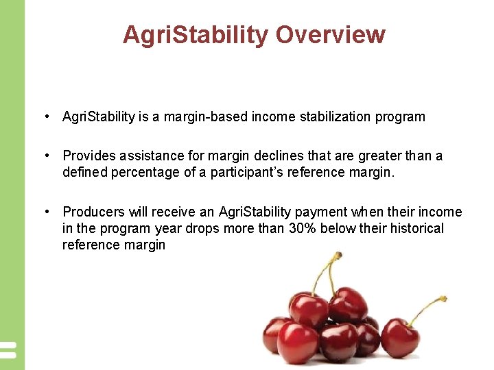 Agri. Stability Overview • Agri. Stability is a margin-based income stabilization program • Provides