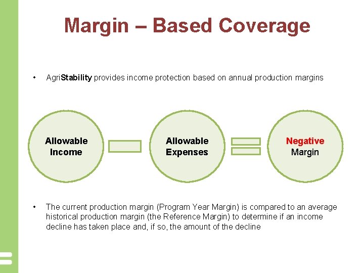 Margin – Based Coverage • Agri. Stability provides income protection based on annual production
