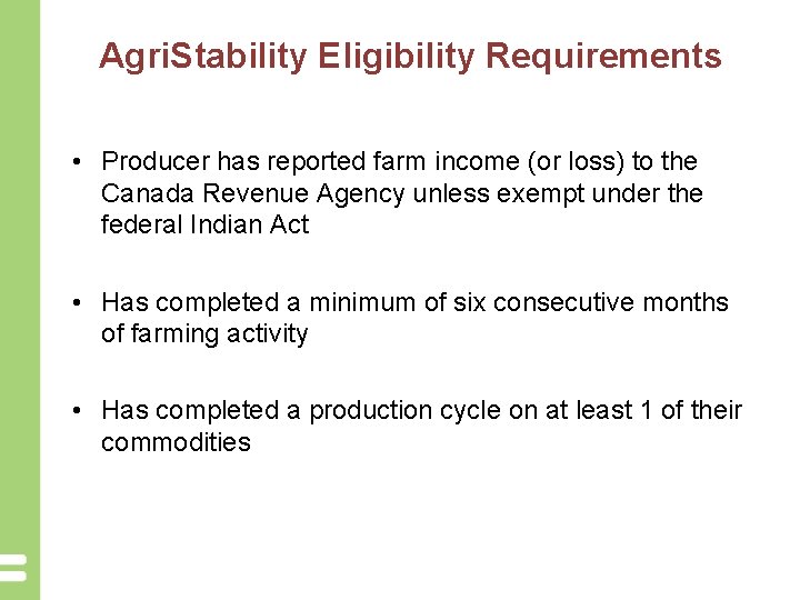 Agri. Stability Eligibility Requirements • Producer has reported farm income (or loss) to the