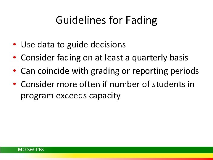 Guidelines for Fading • • Use data to guide decisions Consider fading on at