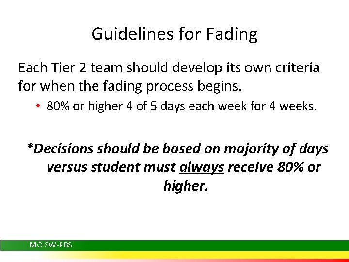Guidelines for Fading Each Tier 2 team should develop its own criteria for when